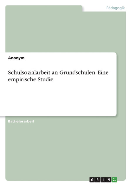 Schulsozialarbeit an Grundschulen. Eine empirische Studie Schulsozialarbeit an Grundschulen. Eine empirische Studie