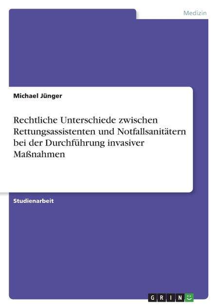 Rechtliche Unterschiede zwischen Rettungsassistenten und Notfallsanitätern bei der Durchführung invasiver Maßnahmen Rechtliche Unterschiede zwischen Rettungsassistenten und Notfallsanitätern bei der Durchführung invasiver Maßnahmen