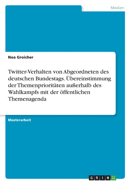 Twitter-Verhalten von Abgeordneten des deutschen Bundestags. Übereinstimmung der Themenprioritäten außerhalb des Wahlkampfs mit der öffentlichen Themenagenda