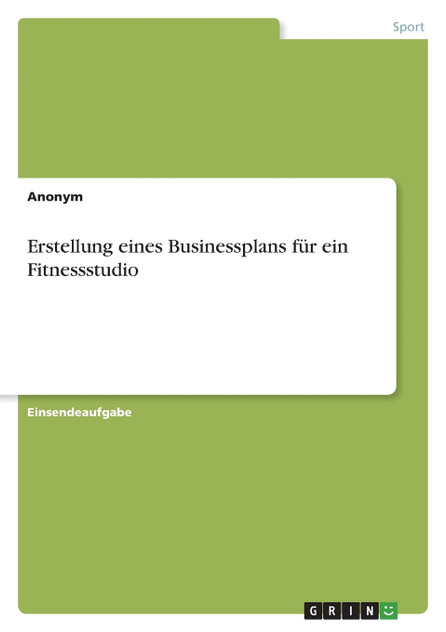 Erstellung eines Businessplans für ein Fitnessstudio Erstellung eines Businessplans für ein Fitnessstudio