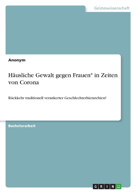 Häusliche Gewalt gegen Frauen* in Zeiten von Corona Häusliche Gewalt gegen Frauen* in Zeiten von Corona