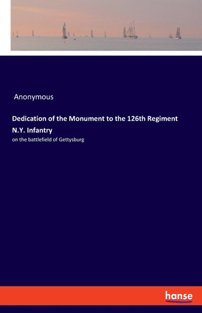 Dedication of the Monument to the 126th Regiment N.Y. Infantry Dedication of the Monument to the 126th Regiment N.Y. Infantry