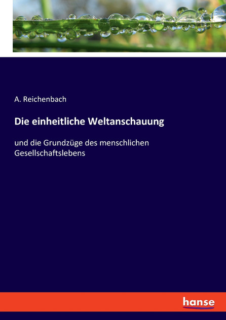 Die einheitliche Weltanschauung Die einheitliche Weltanschauung