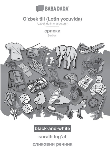 BABADADA black-and-white, O'zbek tili (Lotin yozuvida) - Serbian (in cyrillic script), suratli lugʻat - visual dictionary (in cyrillic script)