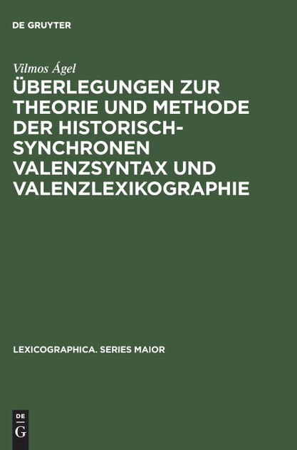 Überlegungen zur Theorie und Methode der historisch-synchronen Valenzsyntax und Valenzlexikographie Überlegungen zur Theorie und Methode der historisch-synchronen Valenzsyntax und Valenzlexikographie