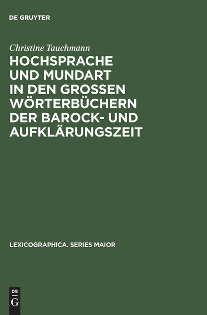 Hochsprache und Mundart in den großen Wörterbüchern der Barock- und Aufklärungszeit Hochsprache und Mundart in den großen Wörterbüchern der Barock- und Aufklärungszeit