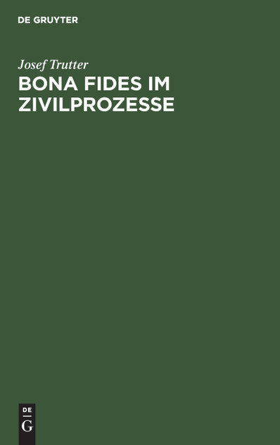 Bona fides im Zivilprozesse Bona fides im Zivilprozesse