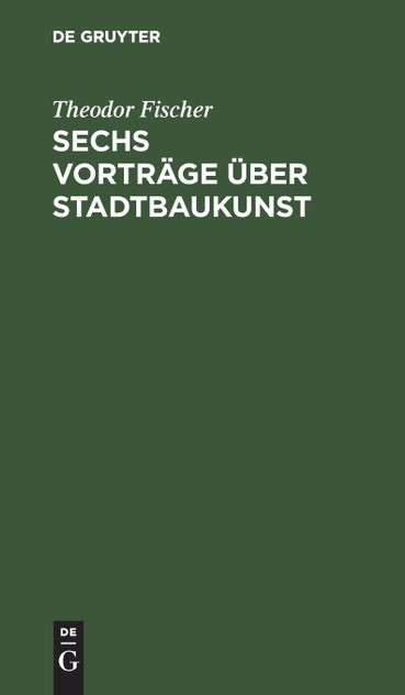 Sechs Vorträge über Stadtbaukunst Sechs Vorträge über Stadtbaukunst