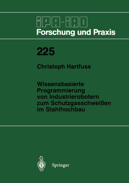 Wissensbasierte Programmierung von Industrierobotern zum Schutzgasschweißen im Stahlhochbau Wissensbasierte Programmierung von Industrierobotern zum Schutzgasschweißen im Stahlhochbau