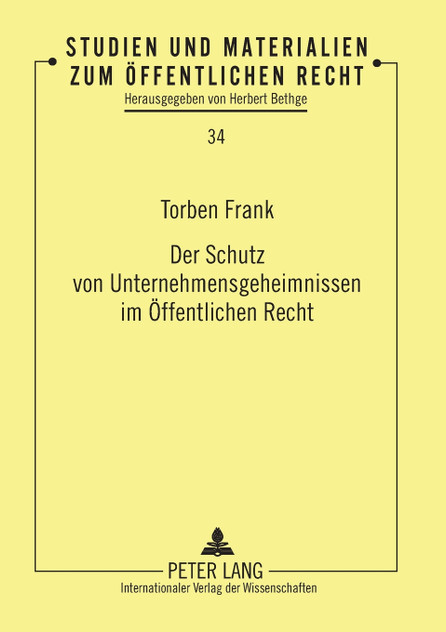 Der Schutz von Unternehmensgeheimnissen im Oeffentlichen Recht Der Schutz von Unternehmensgeheimnissen im Oeffentlichen Recht