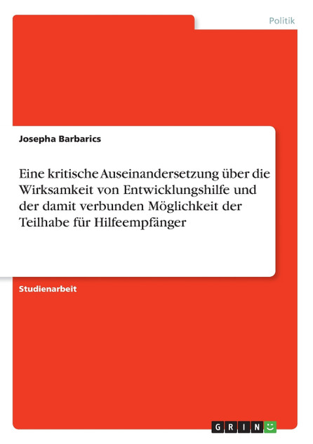 Eine kritische Auseinandersetzung über die Wirksamkeit von Entwicklungshilfe und der damit verbunden Möglichkeit der Teilhabe für Hilfeempfänger Eine kritische Auseinandersetzung über die Wirksamkeit von Entwicklungshilfe und der damit verbunden Möglichkeit der Teilhabe für Hilfeempfänger