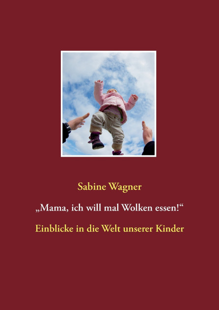„Mama, ich will mal Wolken essen!"