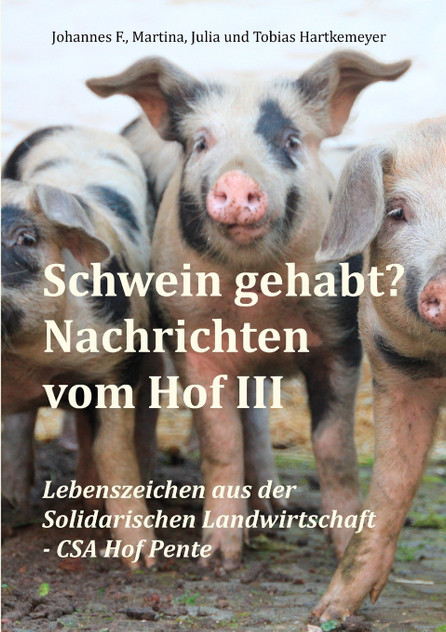 Schwein gehabt? Nachrichten vom Hof III Schwein gehabt? Nachrichten vom Hof III