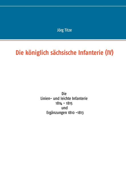 Die königlich sächsische Infanterie (IV) Die königlich sächsische Infanterie (IV)