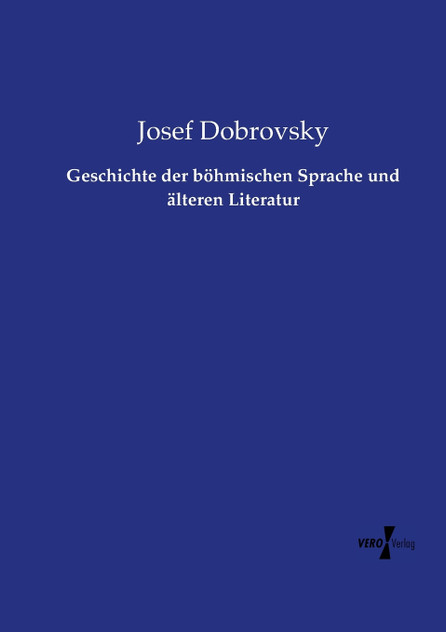 Geschichte der böhmischen Sprache und älteren Literatur Geschichte der böhmischen Sprache und älteren Literatur
