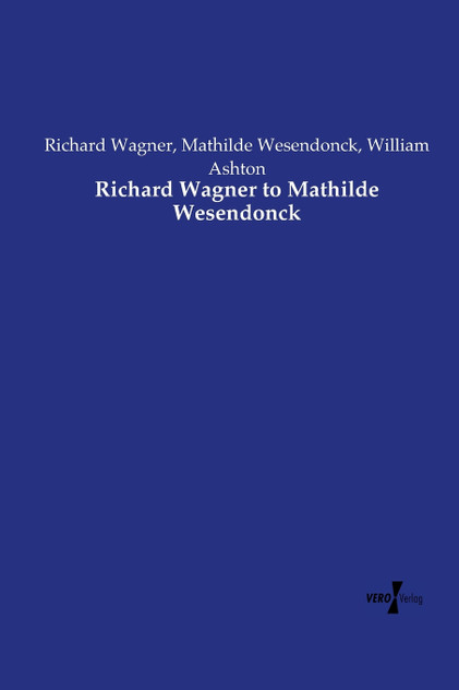 Richard Wagner to Mathilde Wesendonck Richard Wagner to Mathilde Wesendonck