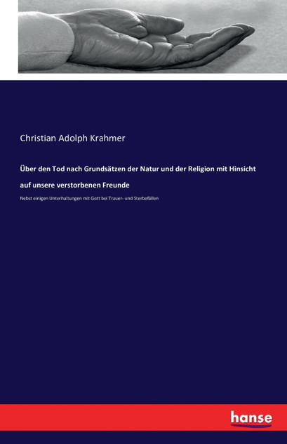 Über den Tod nach Grundsätzen der Natur und der Religion mit Hinsicht auf unsere verstorbenen Freunde