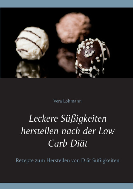 Leckere Süßigkeiten herstellen nach der Low Carb Diät Leckere Süßigkeiten herstellen nach der Low Carb Diät