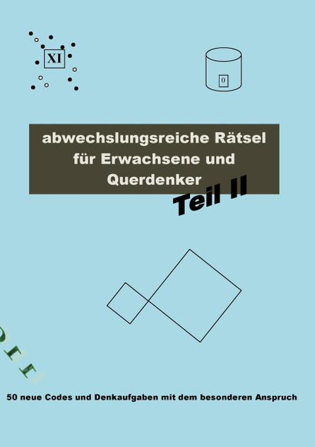 Abwechslungsreiche Rätsel für Erwachsene und Querdenker Teil 2 Abwechslungsreiche Rätsel für Erwachsene und Querdenker Teil 2