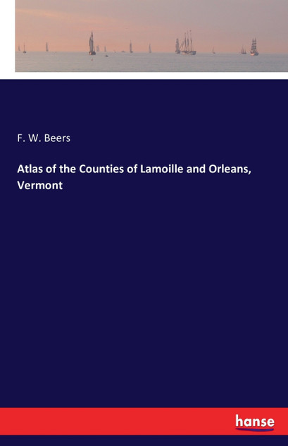 Atlas of the Counties of Lamoille and Orleans, Vermont Atlas of the Counties of Lamoille and Orleans, Vermont