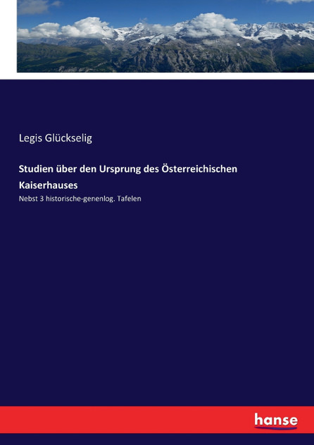 Studien über den Ursprung des Österreichischen Kaiserhauses Studien über den Ursprung des Österreichischen Kaiserhauses