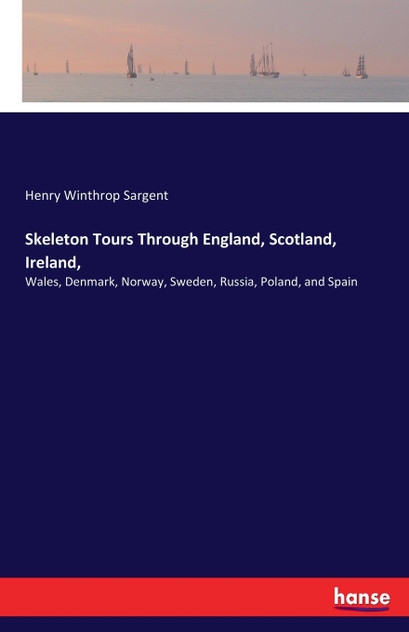 Skeleton Tours Through England, Scotland, Ireland, Skeleton Tours Through England, Scotland, Ireland,