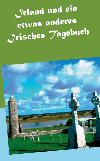Irland und ein etwas anderes Irisches Tagebuch Irland und ein etwas anderes Irisches Tagebuch