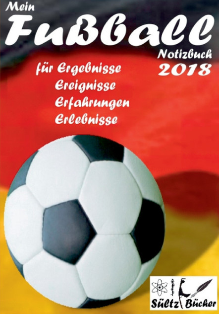 Mein Fußball Notizbuch 2018 für Ergebnisse, Ereignisse, Erfahrungen und Erlebnisse Mein Fußball Notizbuch 2018 für Ergebnisse, Ereignisse, Erfahrungen und Erlebnisse