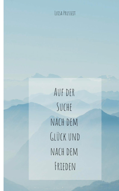 Auf der Suche nach dem Glück und dem Frieden Auf der Suche nach dem Glück und dem Frieden