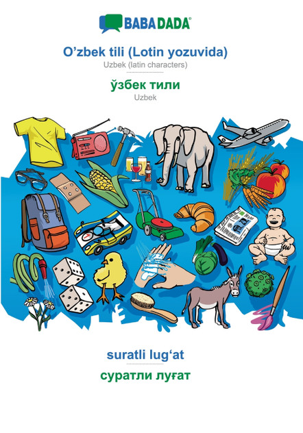 BABADADA, O'zbek tili (Lotin yozuvida) - Uzbek (in cyrillic script), suratli lugʻat - visual dictionary (in cyrillic script)