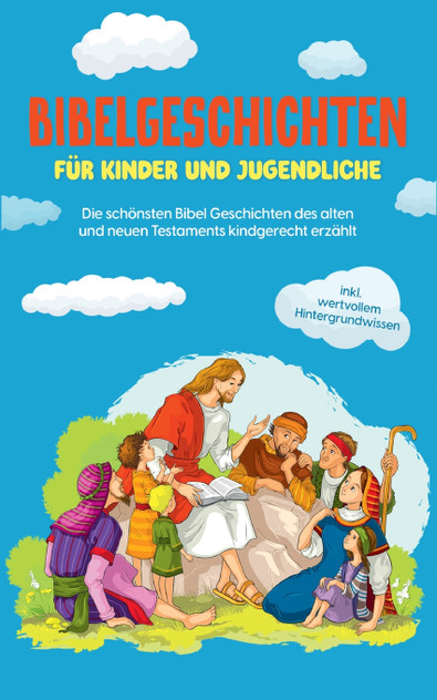 Bibelgeschichten für Kinder und Jugendliche Bibelgeschichten für Kinder und Jugendliche