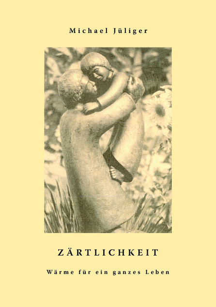 Zärtlichkeit - Wärme für ein ganzes Leben Zärtlichkeit - Wärme für ein ganzes Leben
