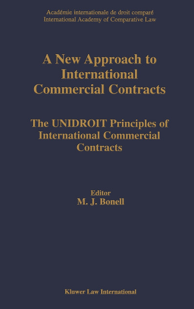 A New Approach to International Commercial Contracts, The UNIDROIT Principles of International Contracts A New Approach to International Commercial Contracts, The UNIDROIT Principles of International Contracts