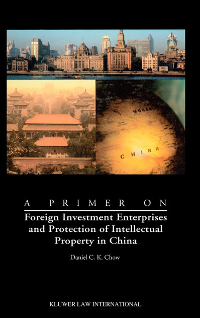 A Primer on Foreign Investment Enterprises and Protection of Intellectual Property in China A Primer on Foreign Investment Enterprises and Protection of Intellectual Property in China