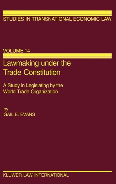 Lawmaking under the Trade Constitution, A Study in Legislating by the World Trade Organization