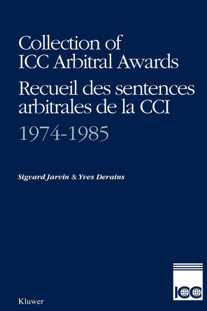Collection of ICC Arbitral Awards 1974-1985 / Recueil Des Sentences Arbitrales de La CCI 1974-1985 Collection of ICC Arbitral Awards 1974-1985 / Recueil Des Sentences Arbitrales de La CCI 1974-1985