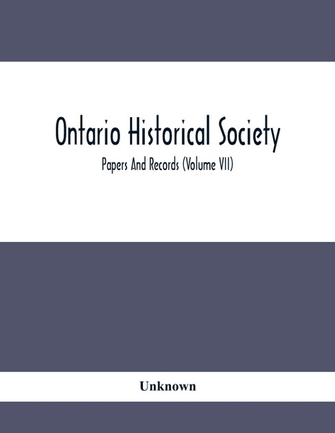 Ontario Historical Society; Papers And Records (Volume Vii) Ontario Historical Society; Papers And Records (Volume Vii)