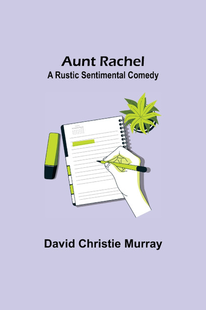 Aunt Rachel ; A Rustic Sentimental Comedy Aunt Rachel ; A Rustic Sentimental Comedy