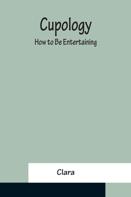 Cupology; How to Be Entertaining Cupology; How to Be Entertaining