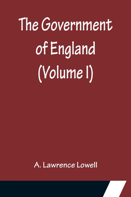The Government of England (Volume I) The Government of England (Volume I)