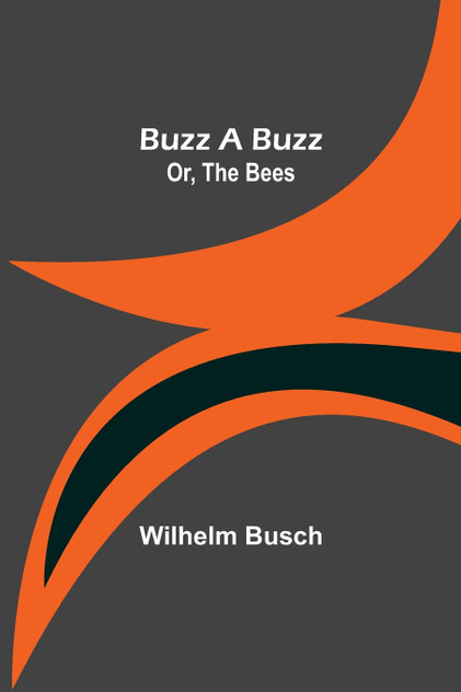 Buzz a Buzz; Or, The Bees Buzz a Buzz; Or, The Bees