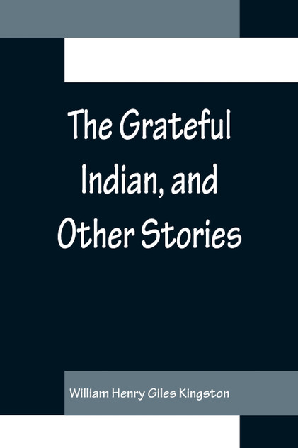 The Grateful Indian, and Other Stories The Grateful Indian, and Other Stories