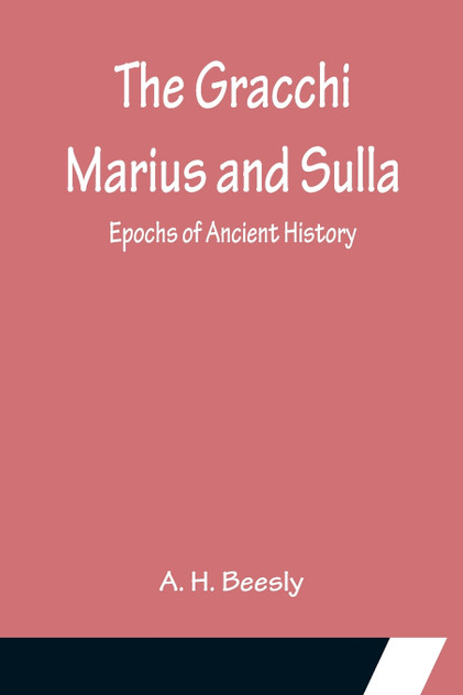 The Gracchi Marius and Sulla; Epochs of Ancient History The Gracchi Marius and Sulla; Epochs of Ancient History