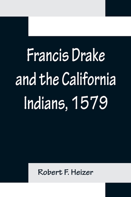 Francis Drake and the California Indians, 1579 Francis Drake and the California Indians, 1579
