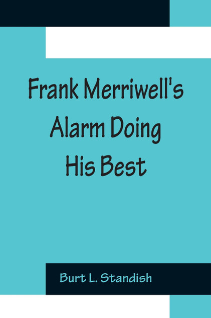 Frank Merriwell's Alarm Doing His Best Frank Merriwell's Alarm Doing His Best
