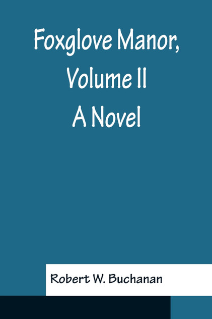 Foxglove Manor, Volume II A Novel Foxglove Manor, Volume II A Novel