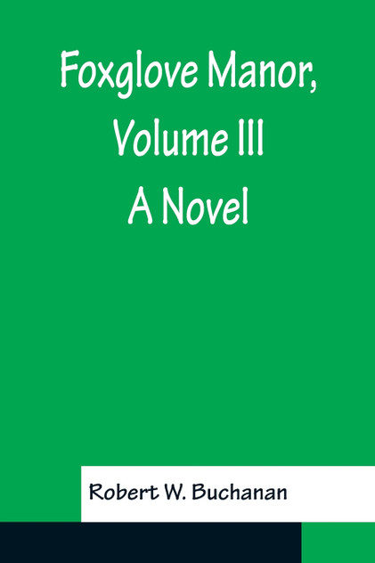 Foxglove Manor, Volume III A Novel Foxglove Manor, Volume III A Novel