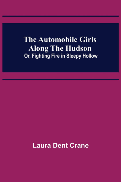 The Automobile Girls Along the Hudson; Or, Fighting Fire in Sleepy Hollow