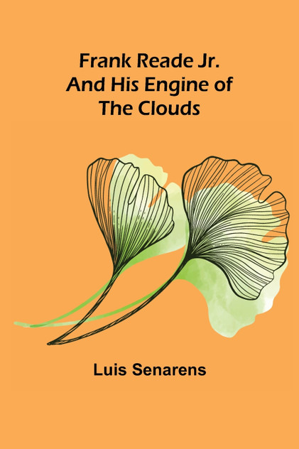 Frank Reade Jr. and His Engine of the Clouds Frank Reade Jr. and His Engine of the Clouds