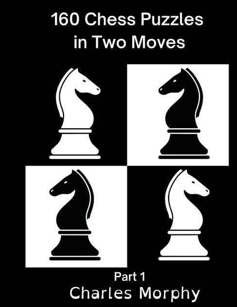 160 Chess Puzzles in Two Moves, Part 1 160 Chess Puzzles in Two Moves, Part 1